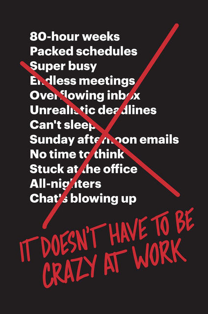 It Doesn’t Have to Be Crazy at Work, Jason Fried, David Heinemeier Hansson