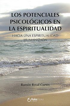 Los potenciales psicologicos en la espiritualidad, Ramon Rosal Cortés