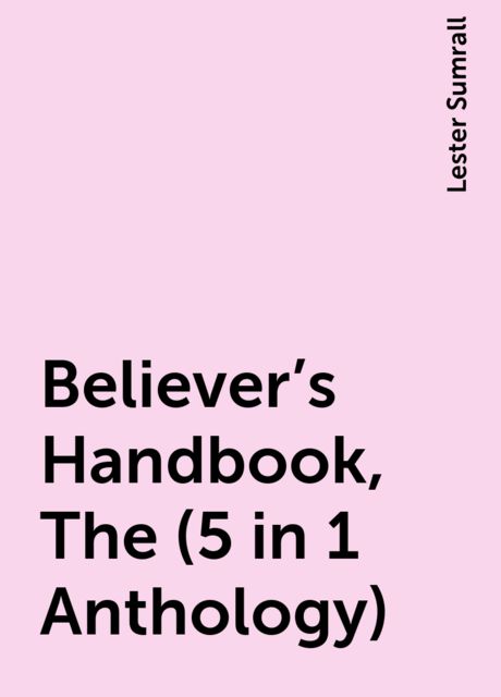 Believer’s Handbook, The (5 in 1 Anthology), Lester Sumrall