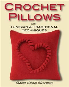 Crochet Pillows with Tunisian & Traditional Techniques, Sharon Hernes Silverman