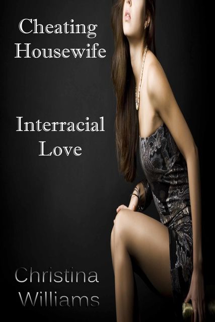 Cheating Housewife Interracial Love, Christina Williams