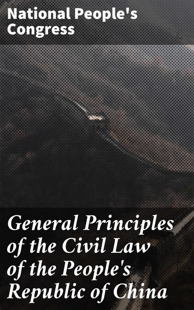 General Principles of the Civil Law of the People's Republic of China, National People's Congress