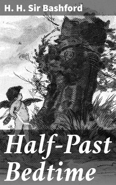 Half-Past Bedtime, H.H. Sir Bashford