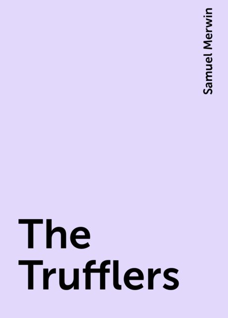 The Trufflers, Samuel Merwin