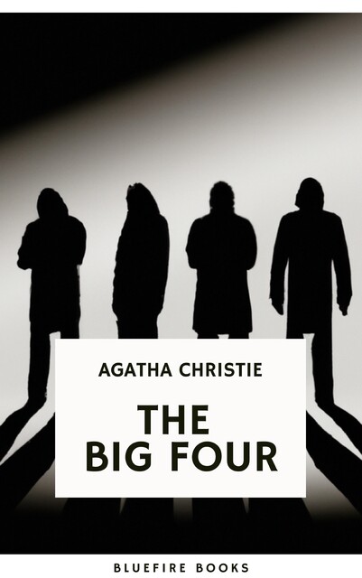 The Big Four: A Classic Detective eBook Replete with International Intrigue, Agatha Christie