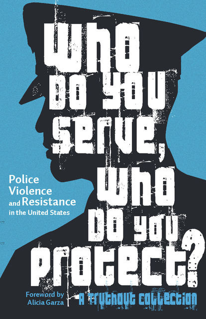 Who Do You Serve, Who Do You Protect, Alana Yu-lan Price, Joe Macaré, Maya Schenwar