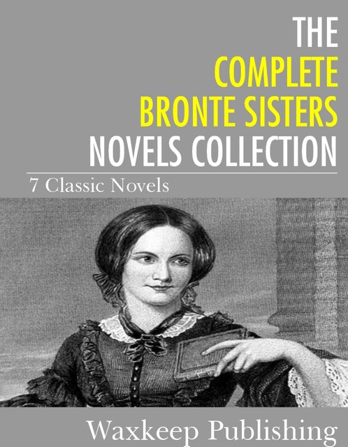 The Complete Bronte Sister Novels Collection, The Bronte Sisters
