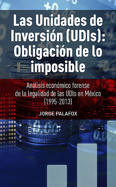 LAS UNIDADES DE INVERSION (UDIS): OBLIGACION DE LO IMPOSIBLE, JORGE JAIME PALAFOX
