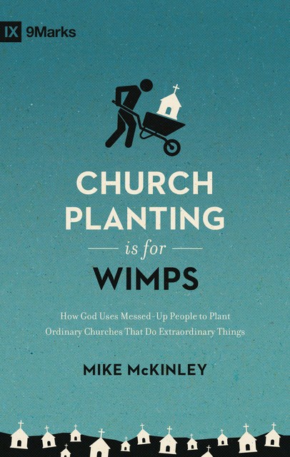Church Planting Is for Wimps, Mike McKinley