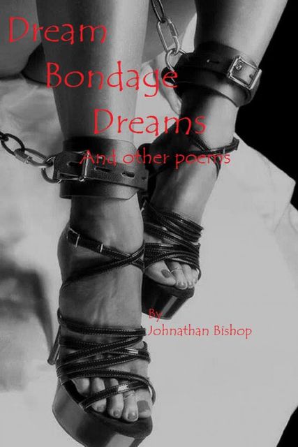 Dream Bondage Dreams and Other Poems, Johnathan Bishop