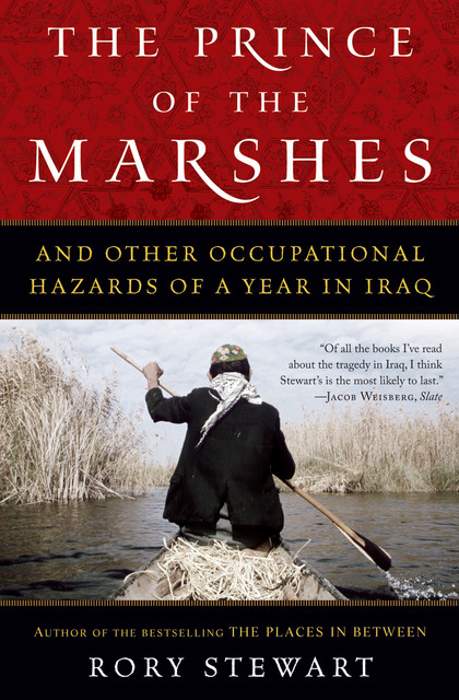 The Prince of the Marshes: And Other Occupational Hazards of a Year in Iraq, Rory Stewart