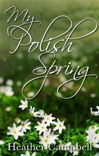 My Polish Spring, Heather Campbell