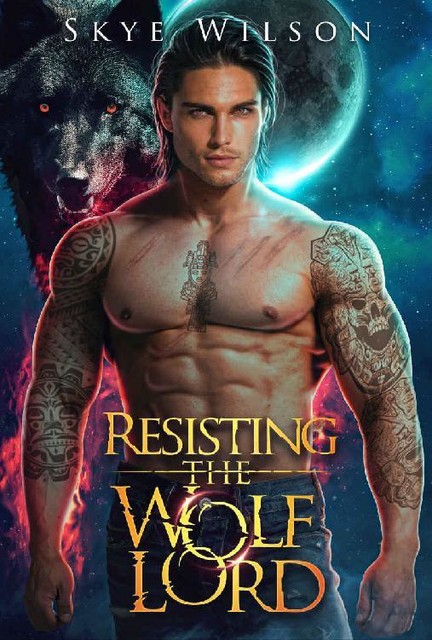 Resisting The Wolf Lord: An Enemies to Lovers Paranormal Romance (Lunar Bride Book 2), Skye Wilson