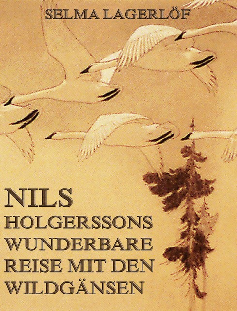 Nils Holgerssons wunderbare Reise mit den Wildgänsen, Selma Lagerlöf