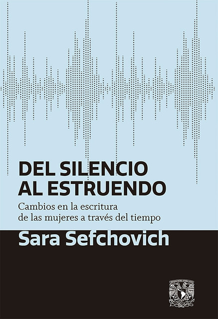 Del silencio al estruendo, Sefchovich Sara