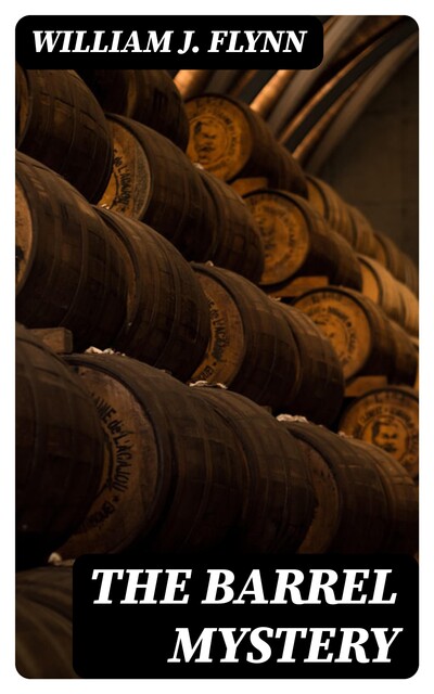 The Barrel Mystery, William J. Flynn