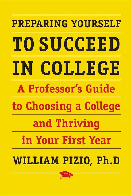 Preparing Yourself to Succeed in College, William Pizio