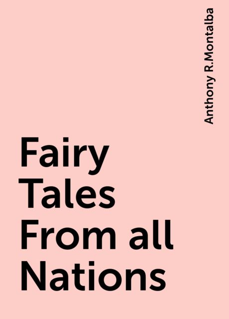 Fairy Tales From all Nations, Anthony R.Montalba