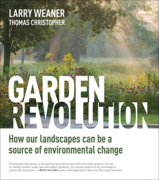 Garden Revolution, Thomas Christopher, Larry Weaner