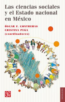 Las ciencias sociales y el Estado nacional en México, Oscar F. Contreras, Cristina Puga