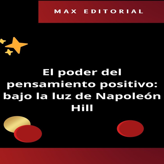 El poder del pensamiento positivo: bajo la luz de Napoleón Hill, Max Editorial
