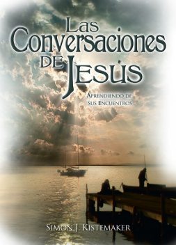 Las Conversaciones de Jesús, Simon J. Kistemaker