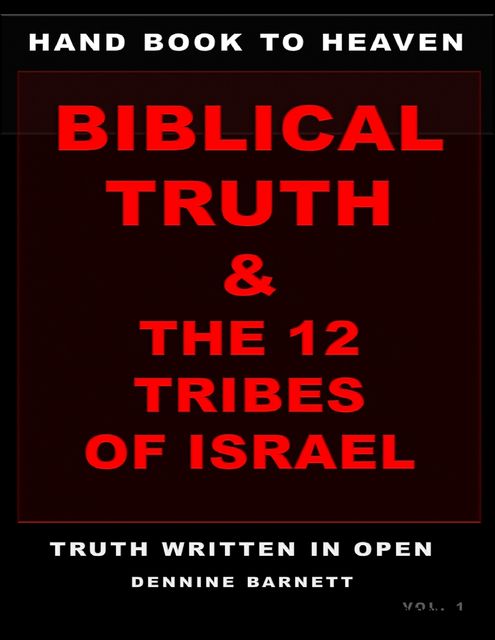 HAND BOOK TO HEAVEN BIBLICAL TRUTH & THE 12 TRIBES OF ISRAEL, Dennine Barnett