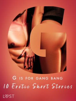 G is for Gang bang: 10 Erotic Short Stories, Olrik, Beatrice Nielsen, Sandra Norrbin, Vanessa Salt, My Lemon, Sara Olsson, Malva B.