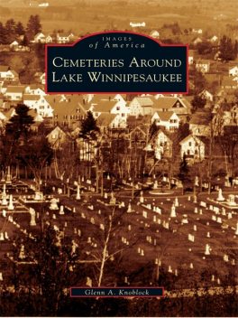 Cemeteries Around Lake Winnipesaukee, Glenn A. Knoblock