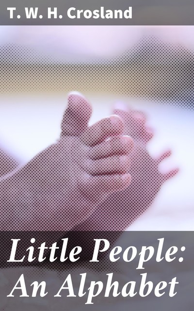 Little People: An Alphabet, T.W.H.Crosland