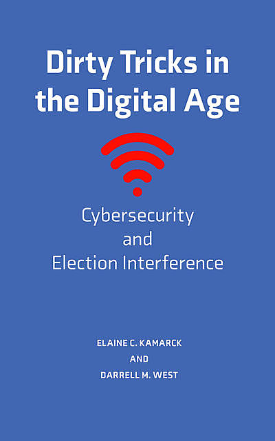Dirty Tricks in the Digital Age, Darrell M. West, Elaine C. Kamarck