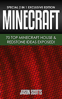 MineCraft : 70 Top Minecraft House & Redstone Ideas Exposed!, Jason Scotts