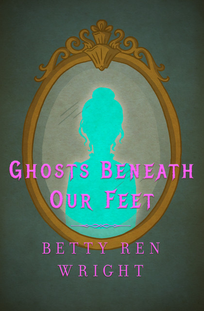 Ghosts Beneath Our Feet, Betty R. Wright