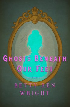 Ghosts Beneath Our Feet, Betty R. Wright