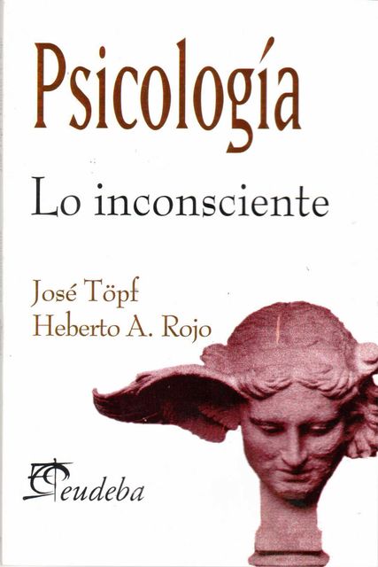 Psicología. Lo inconsciente, Heberto A. Rojo, José Töpf