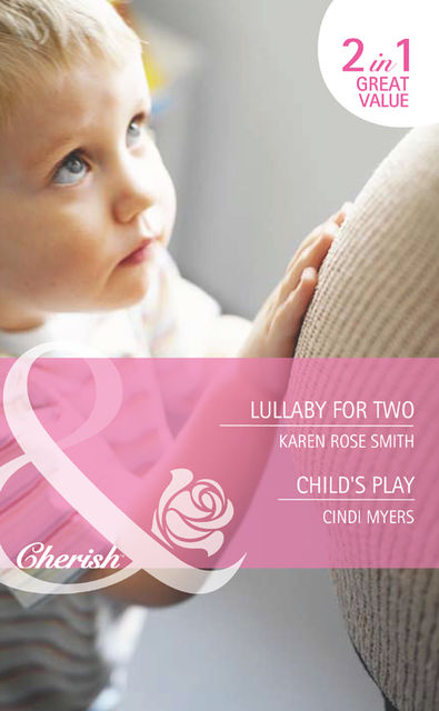 Lullaby for Two / Child's Play, Cindi Myers, Karen Smith