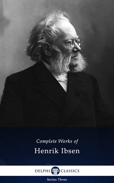 Delphi Complete Works of Henrik Ibsen (Illustrated), Henrik Ibsen