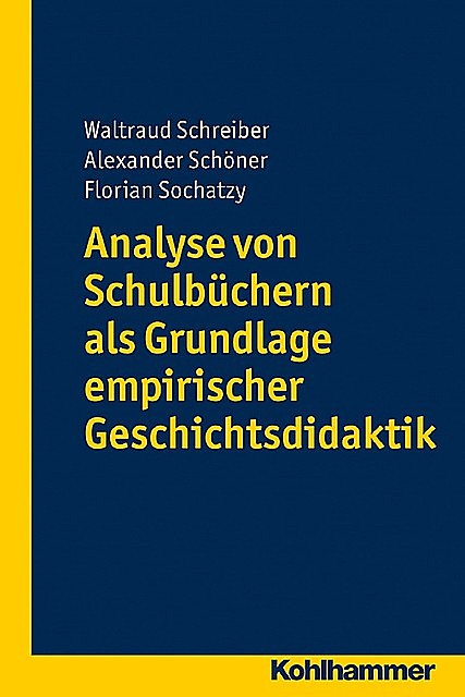 Analyse von Schulbüchern als Grundlage empirischer Geschichtsdidaktik, Alexander Schöner, Florian Sochatzy, Waltraud Schreiber