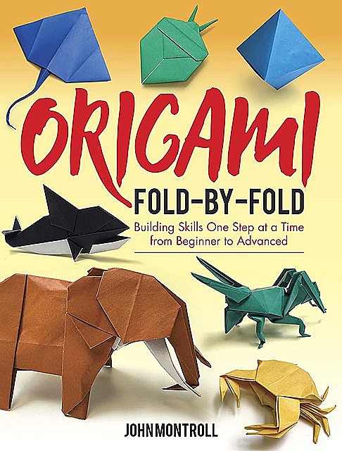 Origami Fold-by-Fold, John Montroll