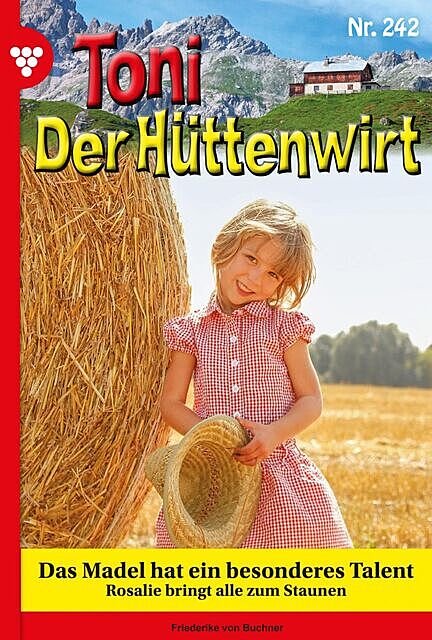 Toni der Hüttenwirt 242 – Heimatroman, Friederike von Buchner