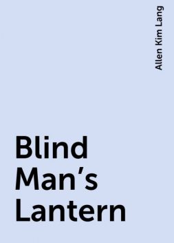 Blind Man's Lantern, Allen Kim Lang
