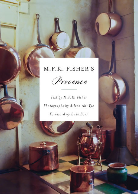M.F.K. Fisher's Provence, M.F. K. Fisher, Aileen Ah-Tye