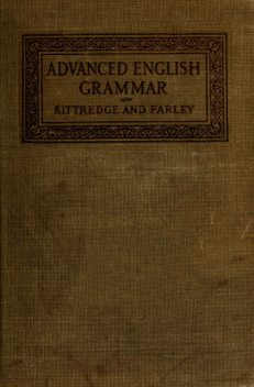 An Advanced English Grammar with Exercises, Frank Edgar Farley