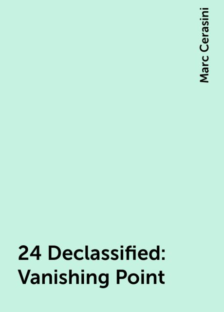 24 Declassified: Vanishing Point, Marc Cerasini