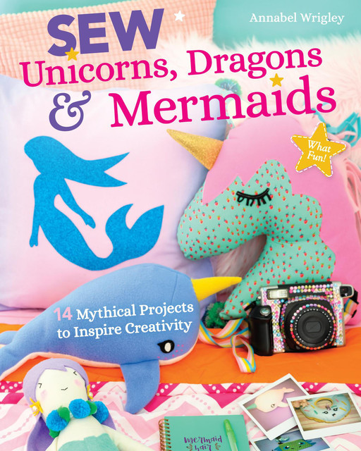 Sew Unicorns, Dragons & Mermaids, Annabel Wrigley