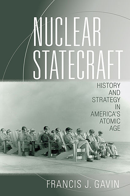 Nuclear Statecraft, Gavin Francis