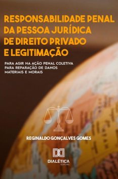 Responsabilidade penal da pessoa jurídica de direito privado e legitimação, Reginaldo GonÇalves Gomes