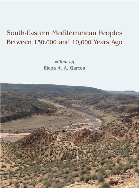 South-Eastern Mediterranean Peoples Between 130,000 and 10,000 Years Ago, Elena A.A. Garcea