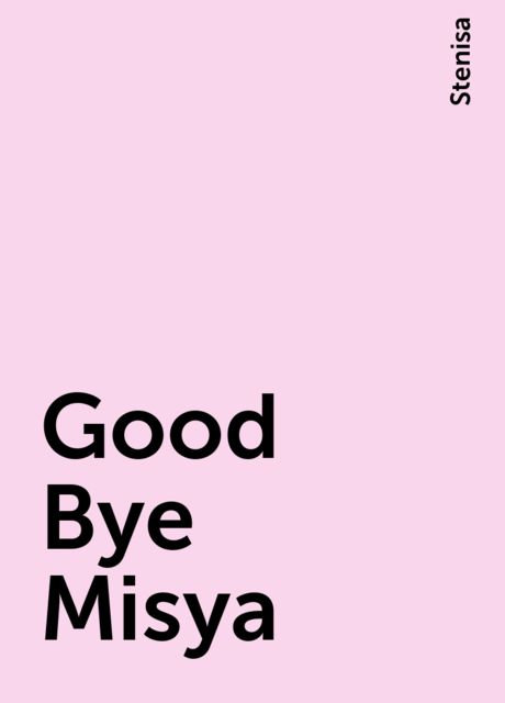 Good Bye Misya, Stenisa