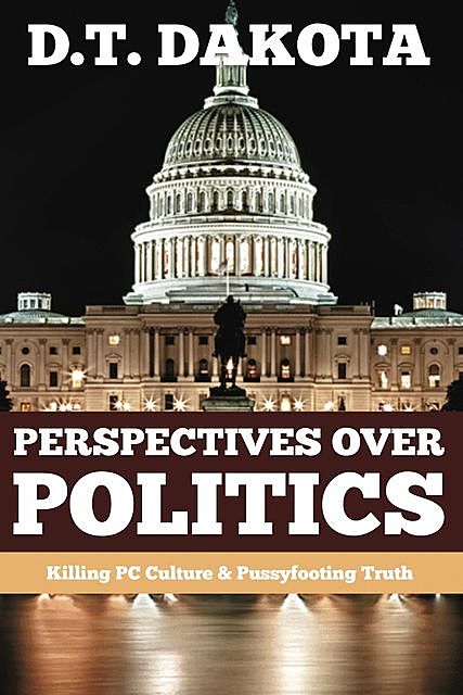 Perspectives Over Politics, D.T. Dakota